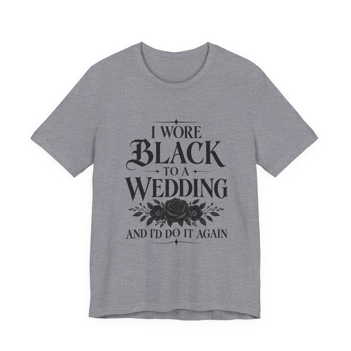 I Wore Black to a Wedding Tee — Funny Gothic Wedding Guest T‑Shirt