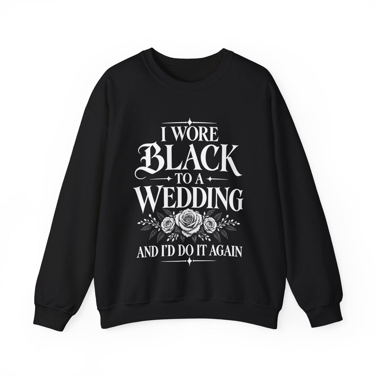 Crewneck Sweatshirt — “I Wore Black to a Wedding and I’d Do It Again” | Black