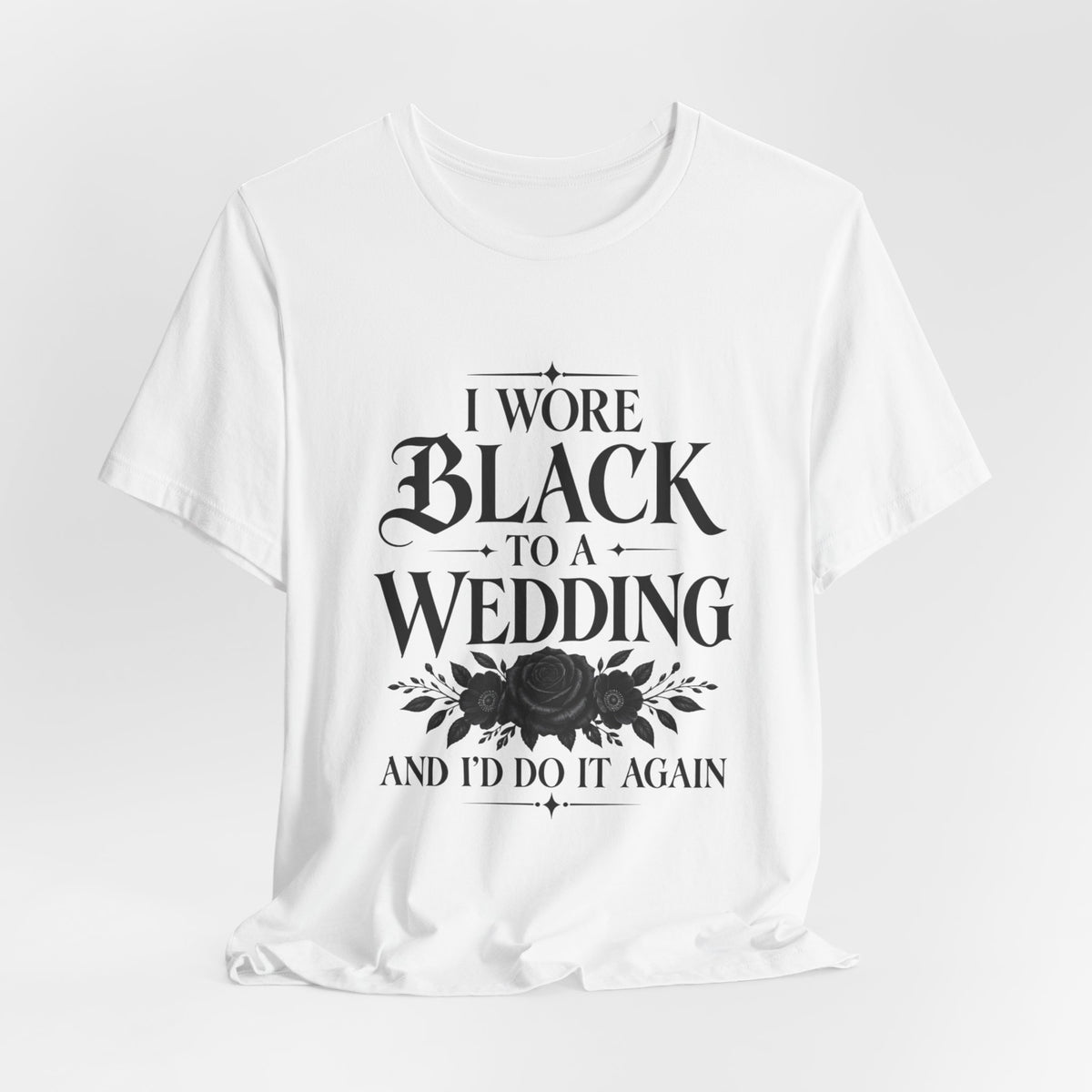 I Wore Black to a Wedding Tee — Funny Gothic Wedding Guest T‑Shirt
