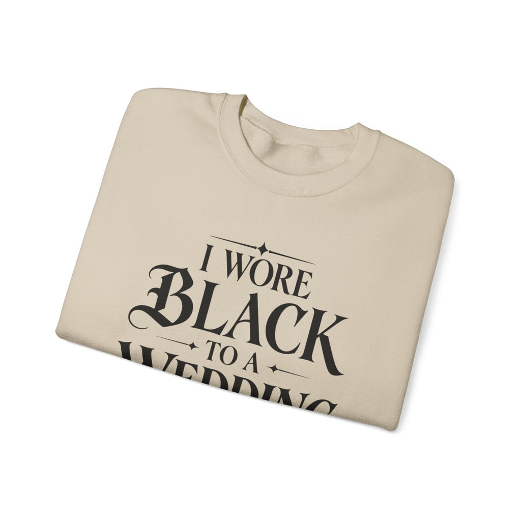 Crewneck Sweatshirt — “I Wore Black to a Wedding and I’d Do It Again” Gothic Floral