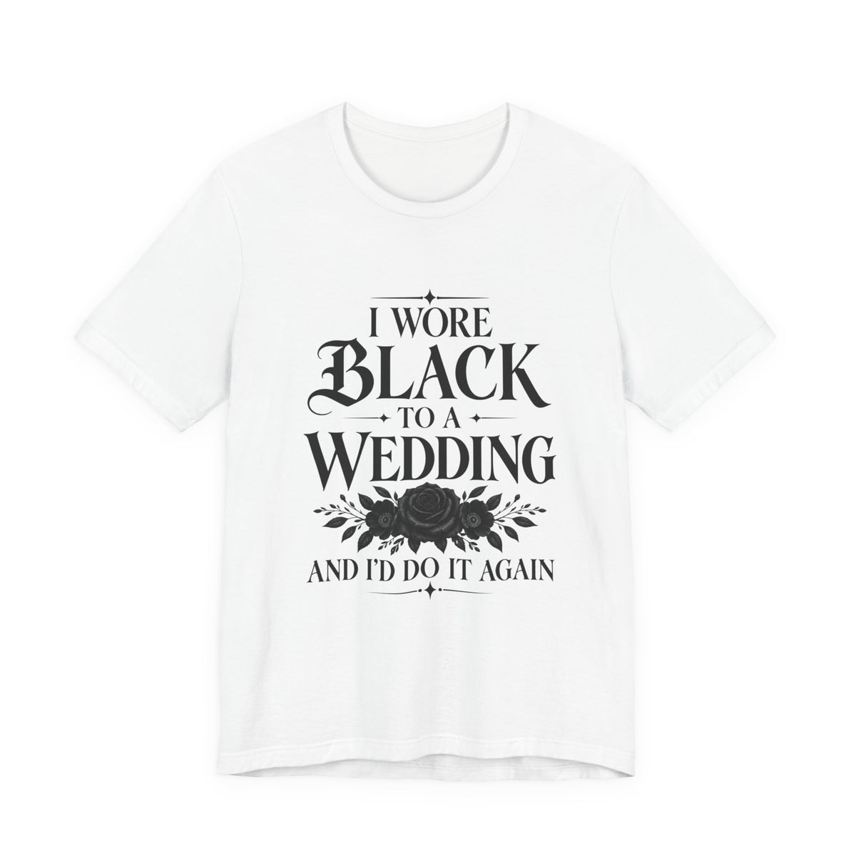 I Wore Black to a Wedding Tee — Funny Gothic Wedding Guest T‑Shirt