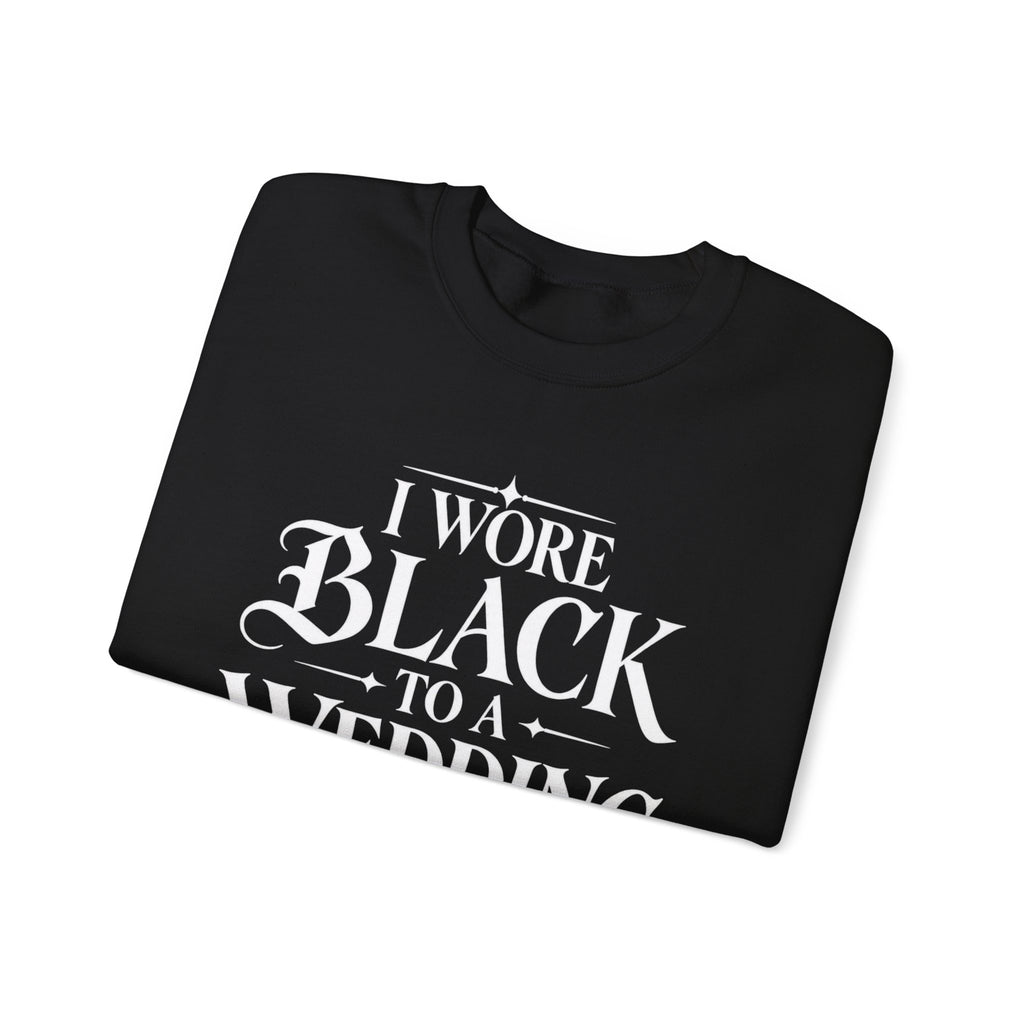 Crewneck Sweatshirt — “I Wore Black to a Wedding and I’d Do It Again” | Black