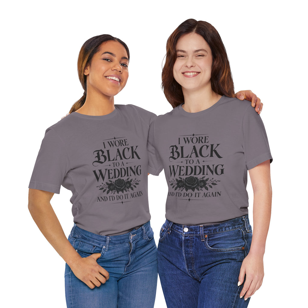 I Wore Black to a Wedding Tee — Funny Gothic Wedding Guest T‑Shirt